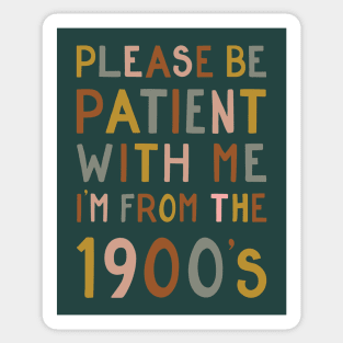 Please be patient with me, I'm from the 1900's Sticker